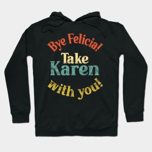 Bye Felicia! Take Karen with you! Vintage Distressed Hoodie